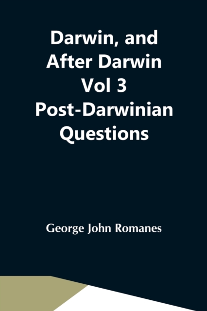 Darwin, And After Darwin Vol 3 Post-Darwinian Questions : Isolation And Physiological Selection, Paperback / softback Book