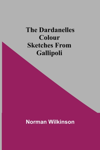 The Dardanelles Colour Sketches From Gallipoli, Paperback / softback Book