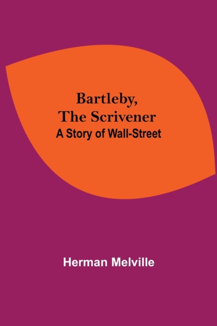 Bartleby, The Scrivener : A Story Of Wall-Street, Paperback / softback Book