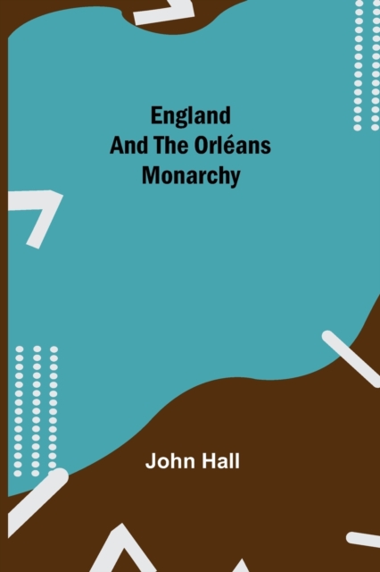 England And The Orleans Monarchy, Paperback / softback Book