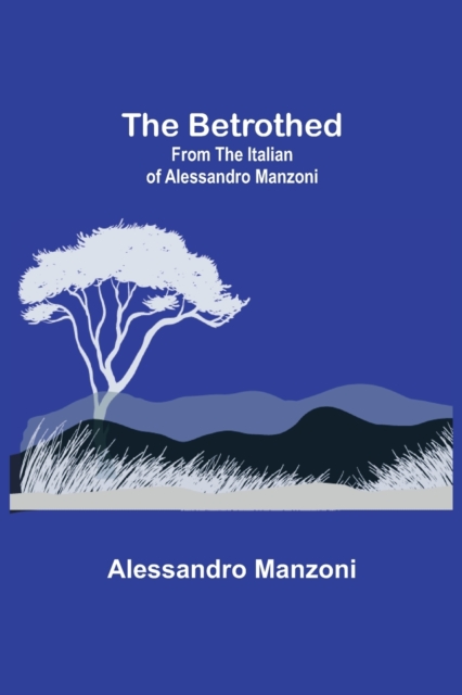 The Betrothed; From the Italian of Alessandro Manzoni, Paperback / softback Book