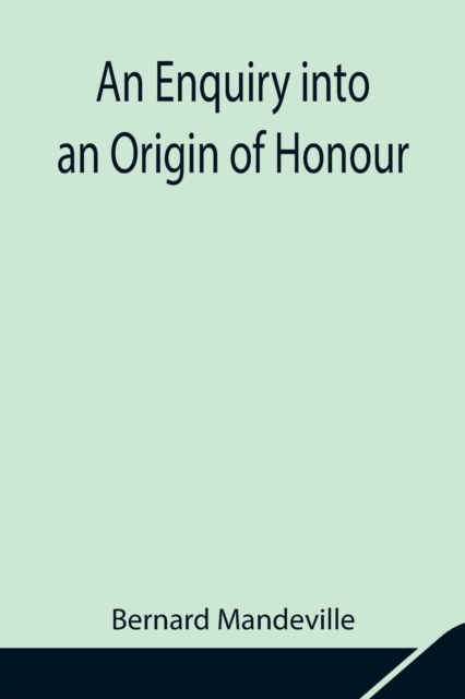 An Enquiry into an Origin of Honour; and the Usefulness of Christianity in War, Paperback / softback Book