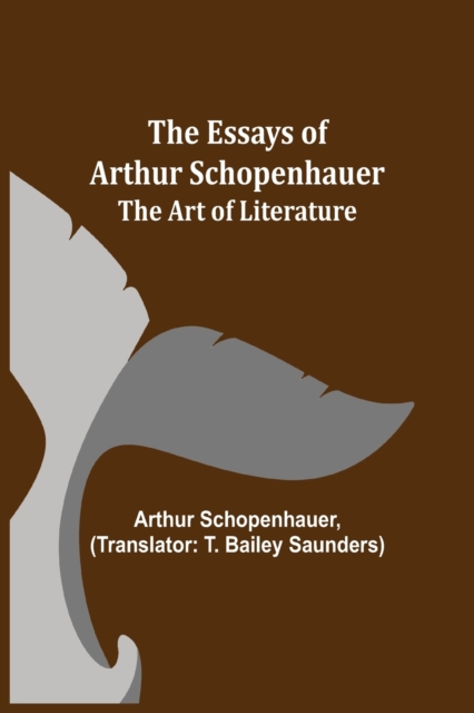 The Essays of Arthur Schopenhauer; The Art of Literature, Paperback / softback Book