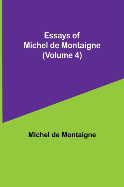 Essays of Michel de Montaigne (Volume 4), Paperback / softback Book