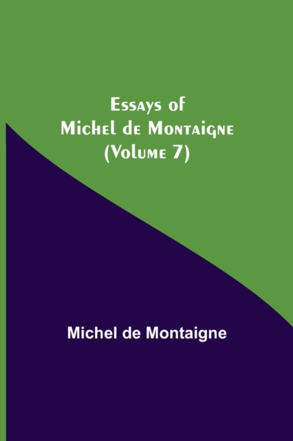 Essays of Michel de Montaigne (Volume 7), Paperback / softback Book