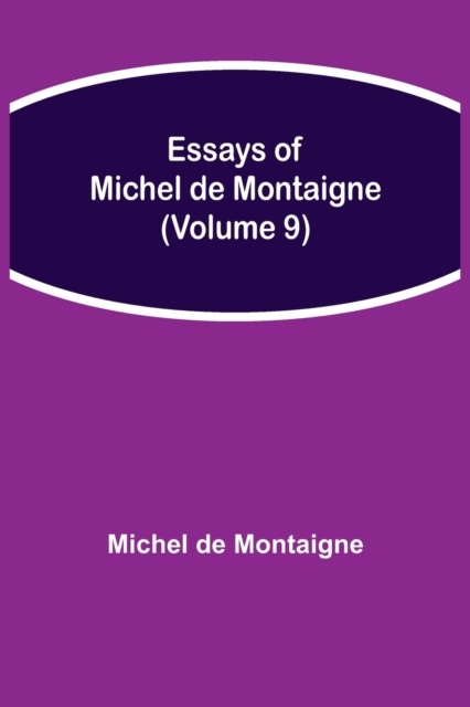 Essays of Michel de Montaigne (Volume 9), Paperback / softback Book