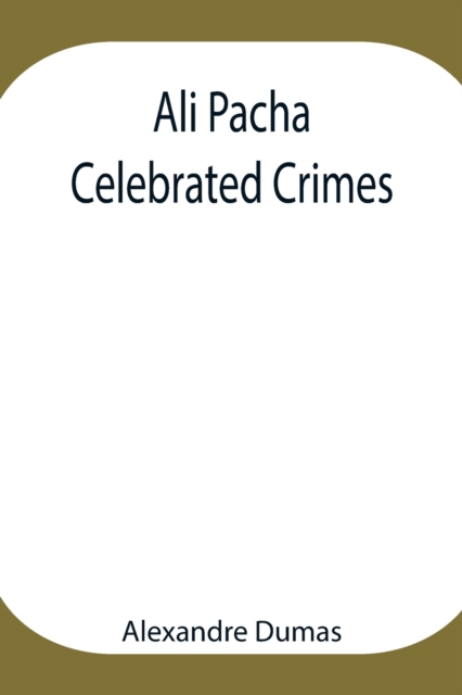 Ali Pacha; Celebrated Crimes, Paperback / softback Book