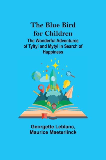 The Blue Bird for Children; The Wonderful Adventures of Tyltyl and Mytyl in Search of Happiness, Paperback / softback Book