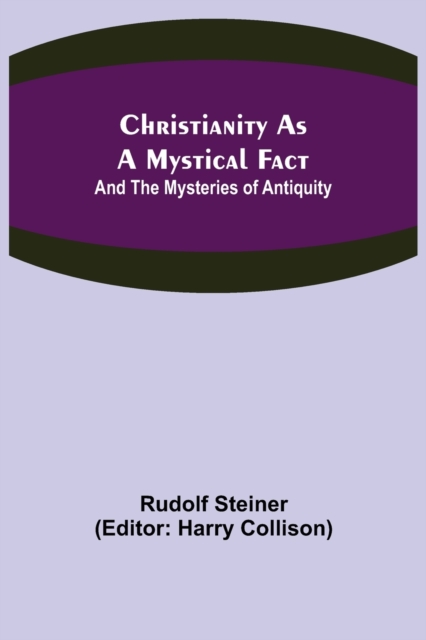 Christianity As A Mystical Fact; And The Mysteries of Antiquity, Paperback / softback Book