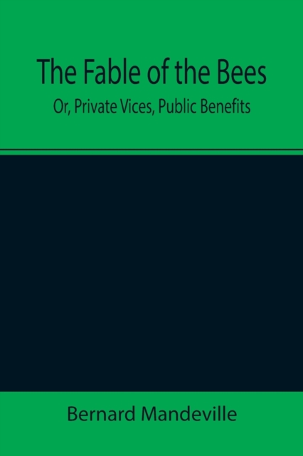 The Fable of the Bees; Or, Private Vices, Public Benefits, Paperback / softback Book