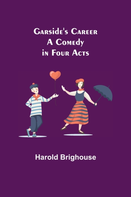 Garside's Career : A Comedy in Four Acts, Paperback / softback Book