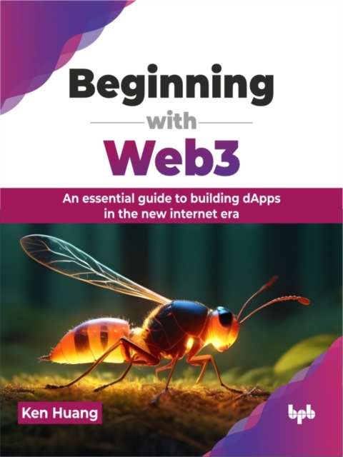 Beginning with Web3 : An essential guide to building dApps in the new internet era, Paperback / softback Book