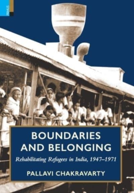 Boundaries and Belonging : Rehabilitating Refugees in India, 1947-1971, Hardback Book