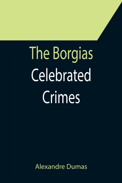 The Borgias; Celebrated Crimes, Paperback / softback Book
