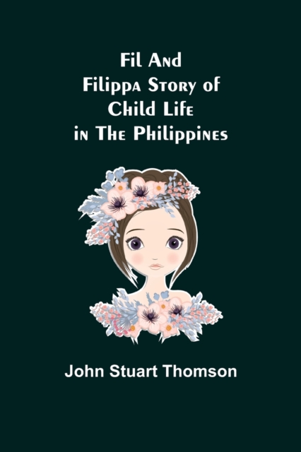Fil and Filippa Story of Child Life in the Philippines, Paperback / softback Book