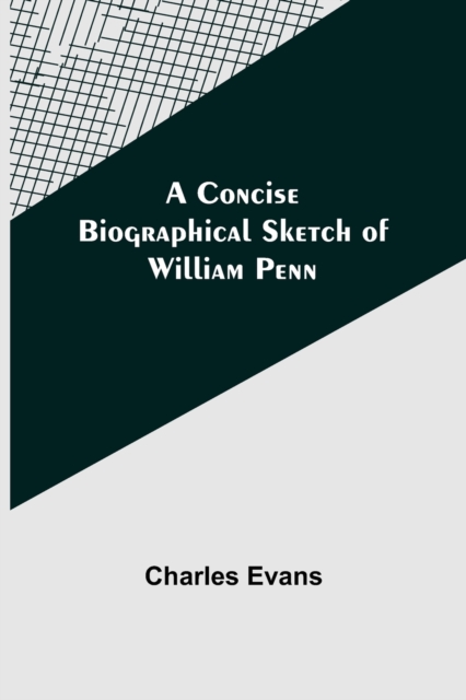 A Concise Biographical Sketch of William Penn, Paperback / softback Book
