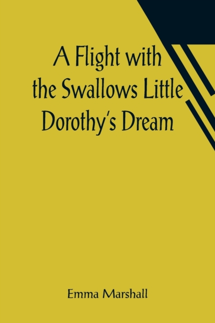 A Flight with the Swallows Little Dorothy's Dream, Paperback / softback Book