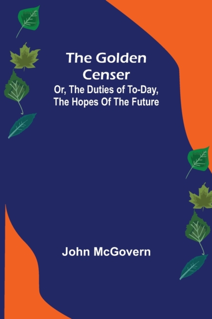 The Golden Censer; Or, the duties of to-day, the hopes of the future, Paperback / softback Book