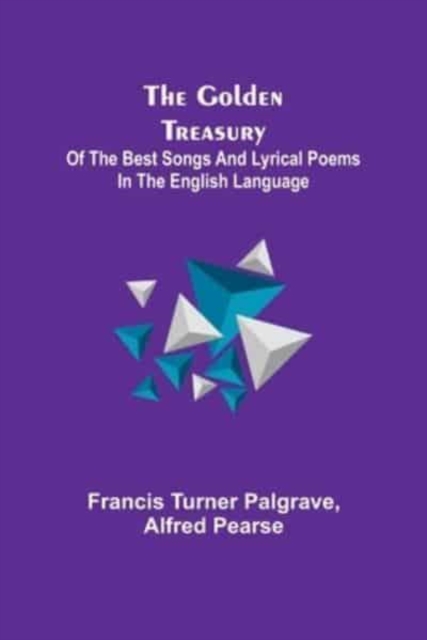 The Golden Treasury; Of the Best Songs and Lyrical Poems in the English Language, Paperback / softback Book