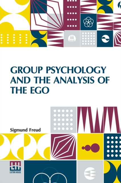 Group Psychology And The Analysis Of The Ego : Authorized Translation By James Strachey Edited By Ernest Jones, Paperback / softback Book