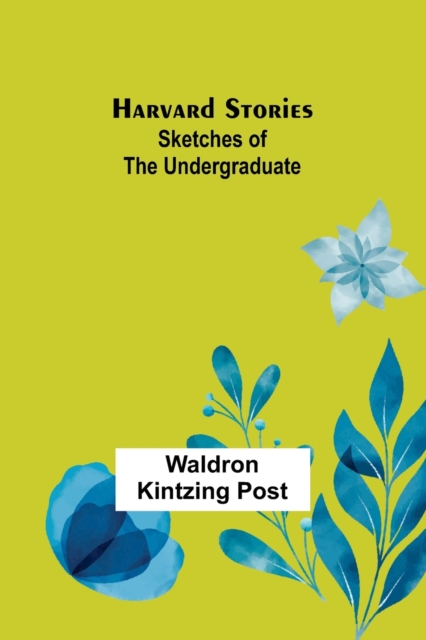 Harvard Stories : Sketches of the Undergraduate, Paperback / softback Book