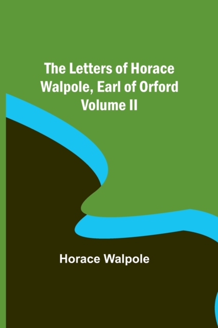 The Letters of Horace Walpole, Earl of Orford Volume II, Paperback / softback Book