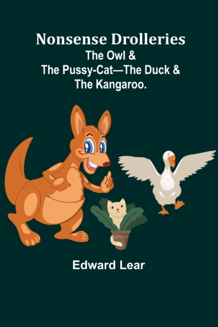 Nonsense Drolleries; The Owl & The Pussy-Cat-The Duck & The Kangaroo., Paperback / softback Book
