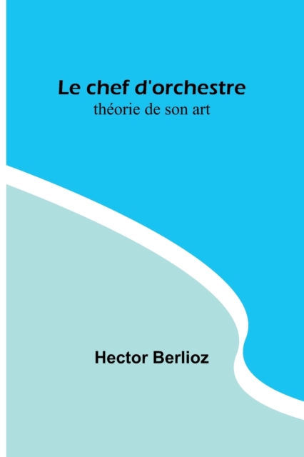 Le chef d'orchestre : theorie de son art, Paperback / softback Book