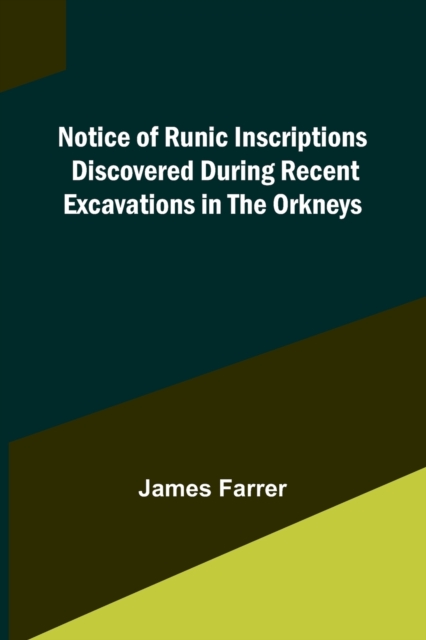 Notice of Runic Inscriptions Discovered during Recent Excavations in the Orkneys, Paperback / softback Book
