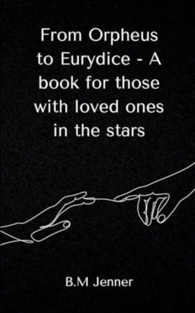 From Orpheus to Eurydice - A book for those with loved ones in the stars, Paperback / softback Book