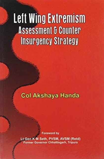 Left Wing Extremism : Assessment and Counter Insurgency Strategy, Paperback / softback Book