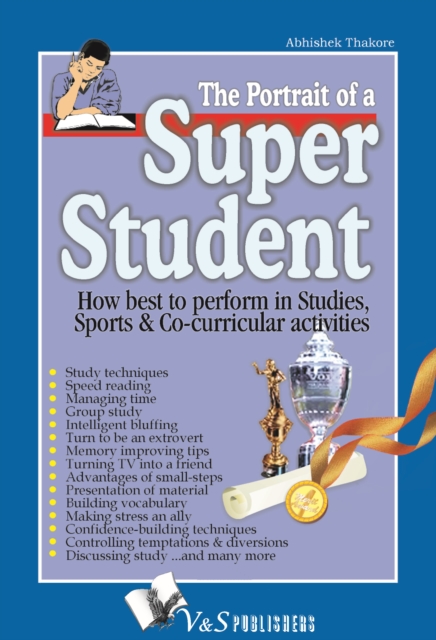 The Portrait of a Super Student : How best to perform in studies, sports & co-curricular activities, Electronic book text Book