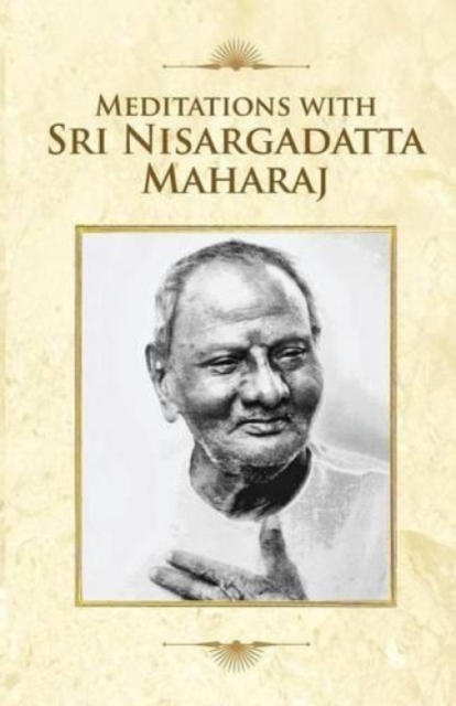 Meditations with Sri Nisargadatta Maharaj, Paperback / softback Book