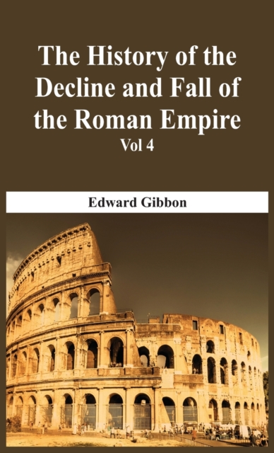 The History Of The Decline And Fall Of The Roman Empire - Vol 4, Hardback Book