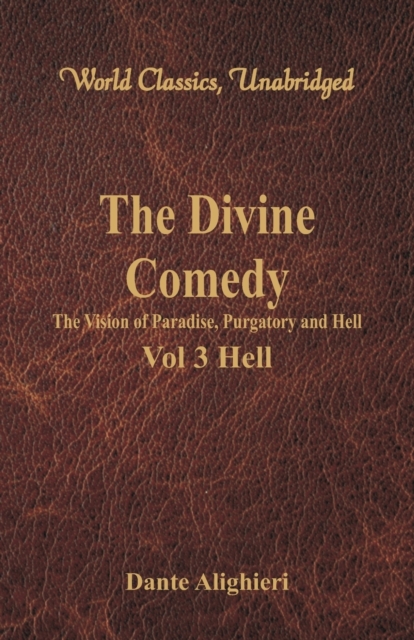 The Divine Comedy - The Vision of Paradise, Purgatory and Hell - : Vol 3 Hell (World Classics, Unabridged), Paperback / softback Book