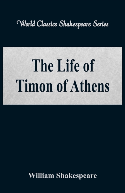 The Life of Timon of Athens : (World Classics Shakespeare Series), Paperback / softback Book