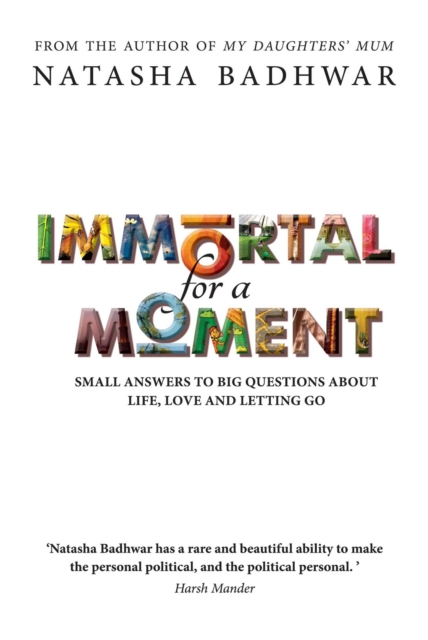 Immortal for a Moment : Small Answers to Big Questions About Life, Love and Letting Go, EPUB eBook