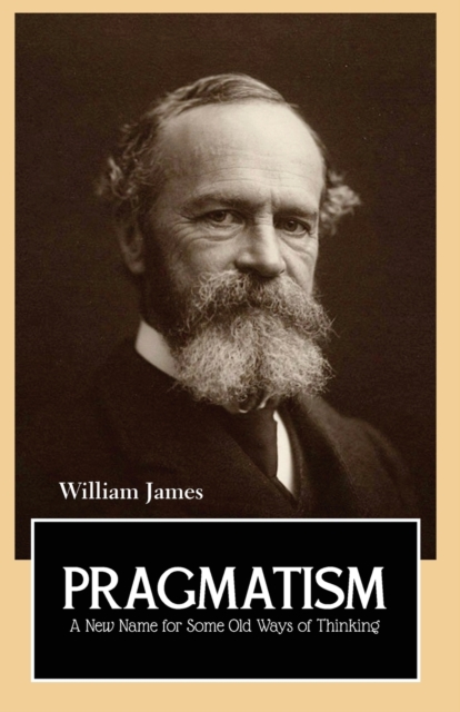 PRAGMATISM A New Name for Some Old Ways of Thinking, Paperback / softback Book