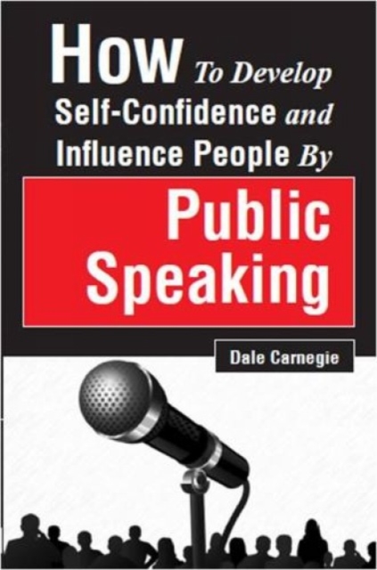 How to Develop Self-Confidence and Influence People by Public Speaking, Paperback / softback Book