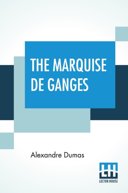The Marquise De Ganges : From The Set Of Volumes Of Celebrated Crimes, Paperback / softback Book