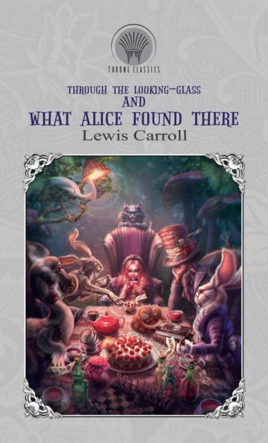 Through the Looking-Glass, and What Alice Found There, Hardback Book