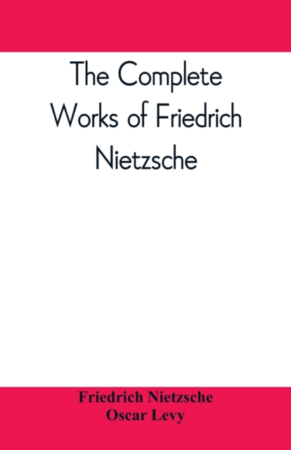 The complete works of Friedrich Nietzsche, Paperback / softback Book