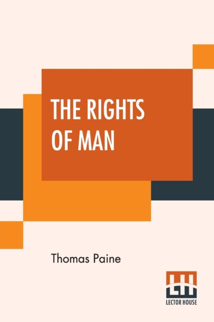 The Rights Of Man : Part I. Being An Answer To Mr. Burke's Attack On The French Revoloution And Part II. Combining Principle And Practice Collected And Edited By Moncure Daniel Conway {From The Writin, Paperback / softback Book