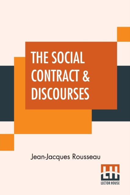 The Social Contract & Discourses : Translated With Introduction By G. D. H. Cole, Edited By Ernest Rhys, Paperback / softback Book