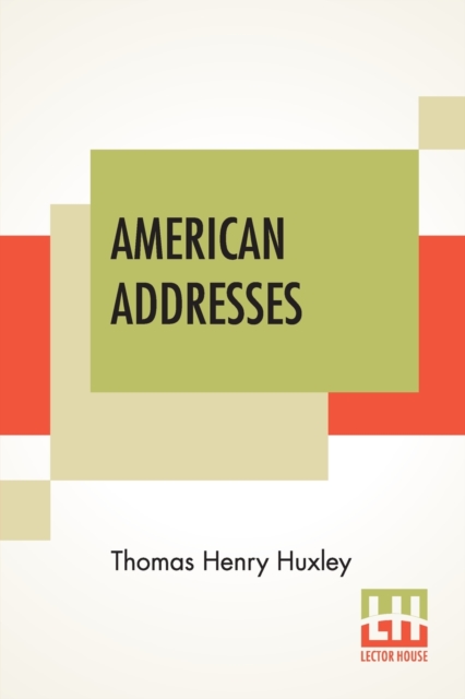 American Addresses : With A Lecture On The Study Of Biology., Paperback / softback Book