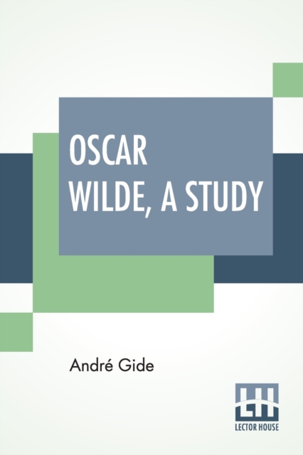 Oscar Wilde, A Study : From The French Of Andre Gide With Introduction, Notes And Bibliography By Stuart Mason, Paperback / softback Book