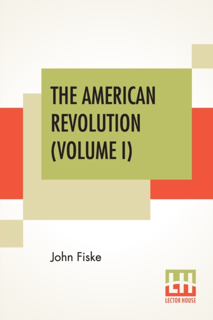 The American Revolution (Volume I) : In Two Volumes, Vol. I., Paperback / softback Book