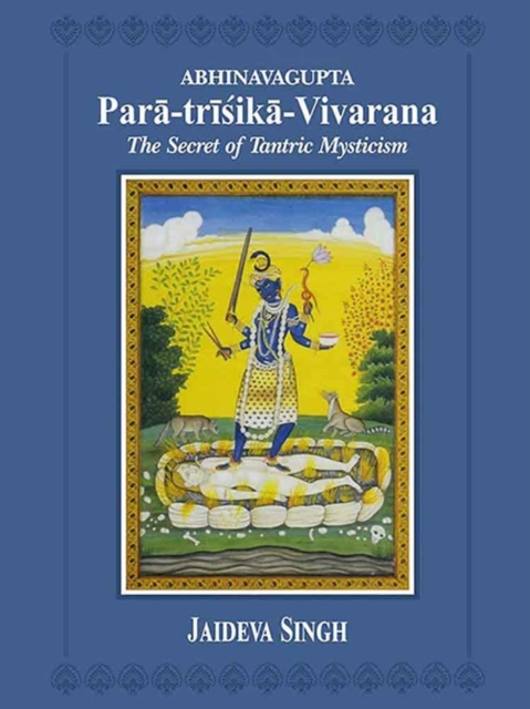 Abhinavagupta Para-trisika-vivarana : the Secret of Tantric Mysticism, Hardback Book