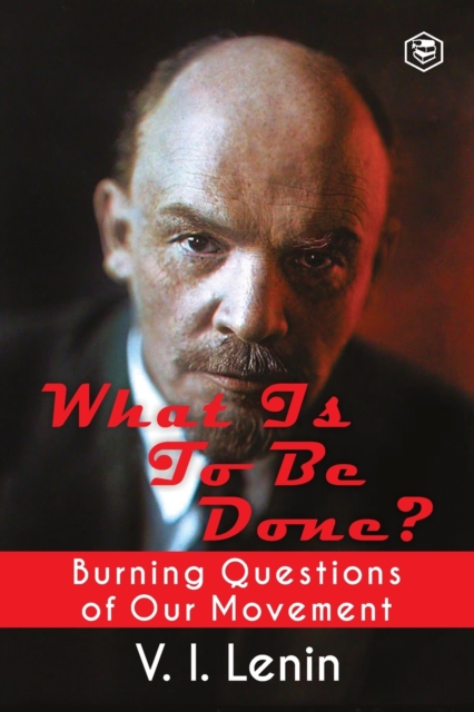 What is to be Done? (Burning Questions of Our Movement), Paperback / softback Book