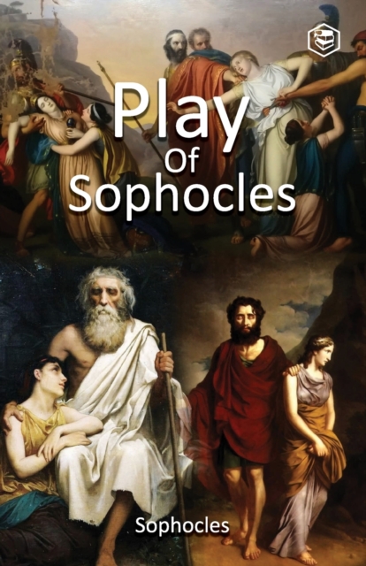 Plays of Sophocles : Oedipus the King; Oedipus at Colonus; Antigone, Paperback / softback Book